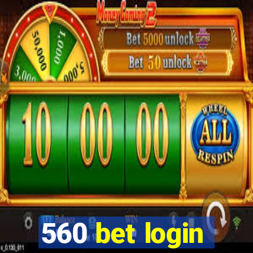 560 bet login