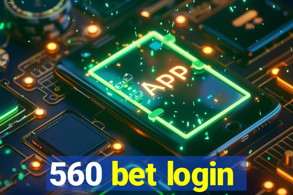 560 bet login