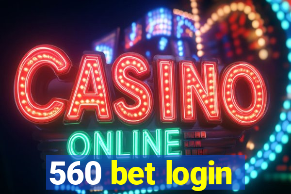 560 bet login