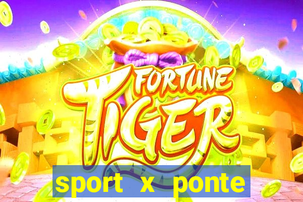 sport x ponte preta ao vivo