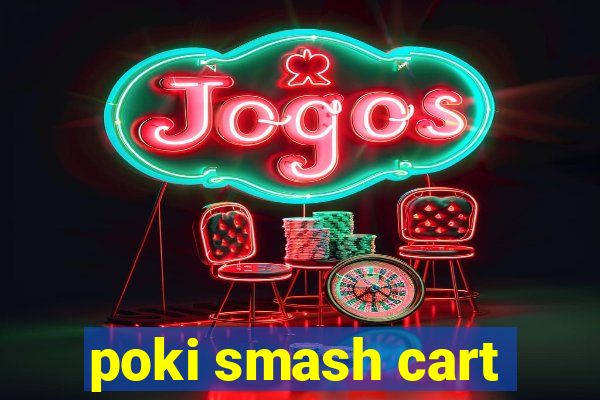 poki smash cart