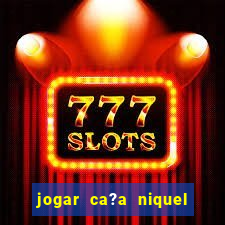 jogar ca?a niquel gratis online