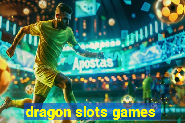 dragon slots games