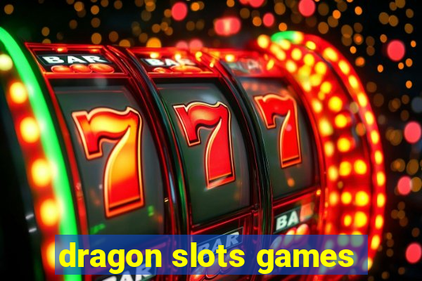 dragon slots games