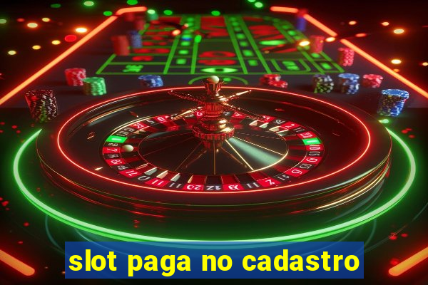 slot paga no cadastro