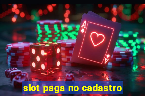 slot paga no cadastro