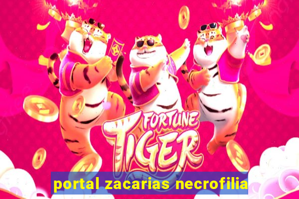 portal zacarias necrofilia