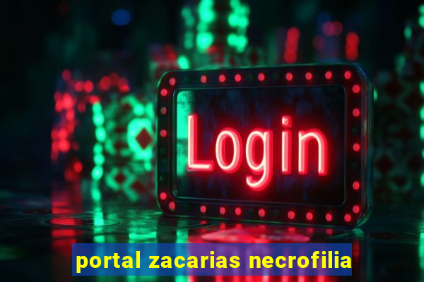 portal zacarias necrofilia