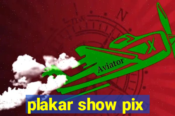 plakar show pix