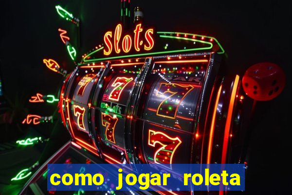 como jogar roleta ao vivo