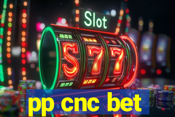 pp cnc bet