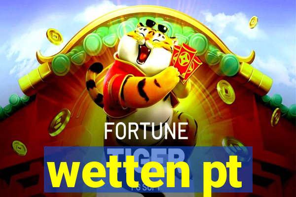 wetten pt