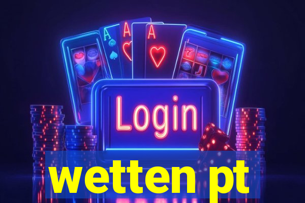 wetten pt