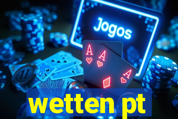 wetten pt