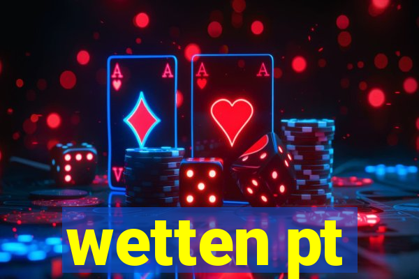 wetten pt