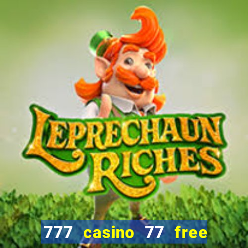 777 casino 77 free spins no deposit