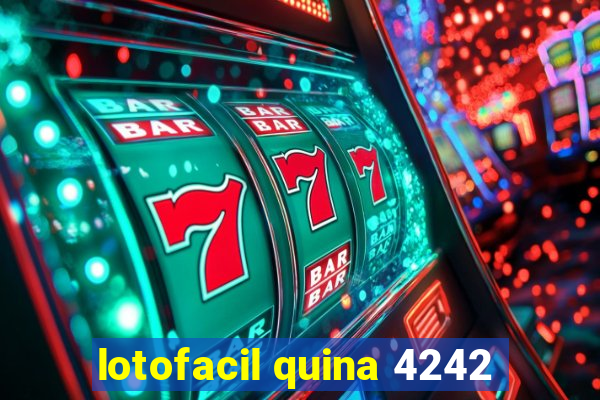 lotofacil quina 4242