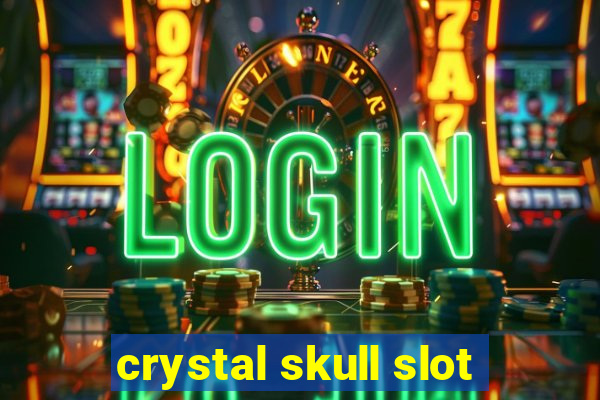 crystal skull slot