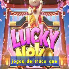 jogos de truco que ganha dinheiro