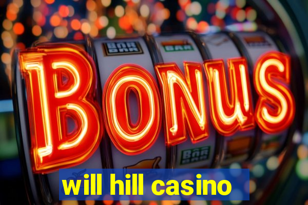 will hill casino