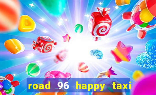 road 96 happy taxi security call password