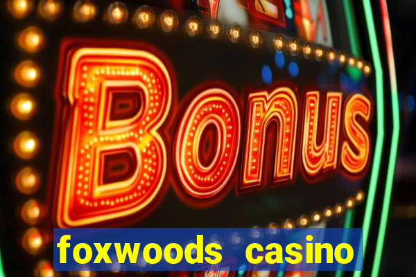 foxwoods casino hotel ct