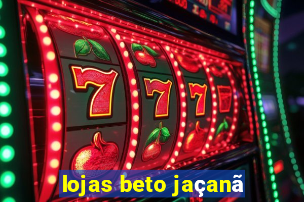 lojas beto jaçanã