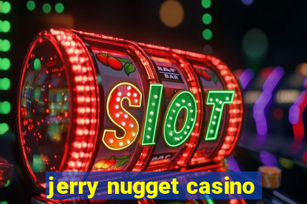 jerry nugget casino