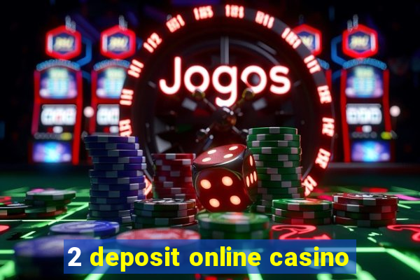 2 deposit online casino