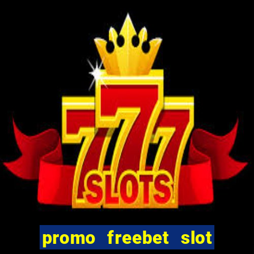 promo freebet slot member baru tanpa deposit 2021