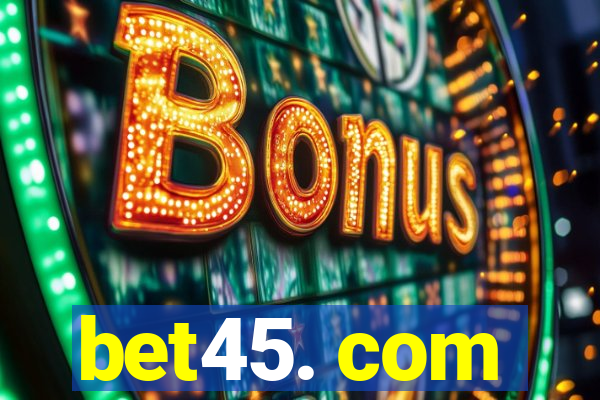 bet45. com