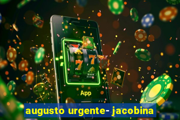 augusto urgente- jacobina