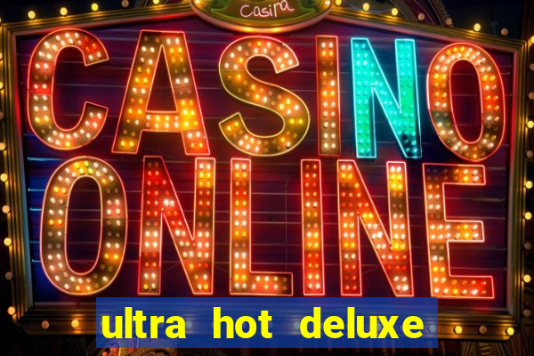 ultra hot deluxe slot free play