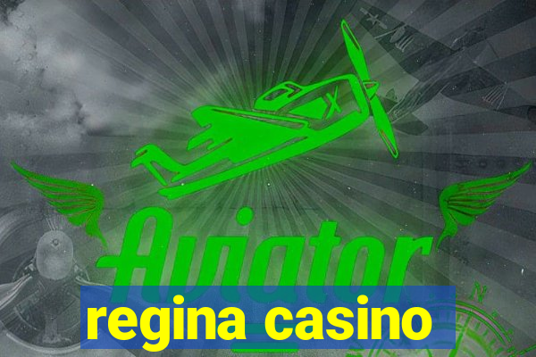 regina casino