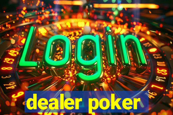 dealer poker