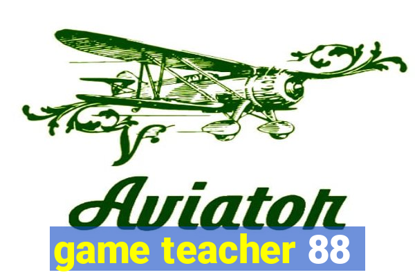 game teacher 88