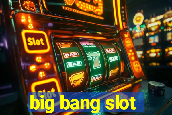 big bang slot