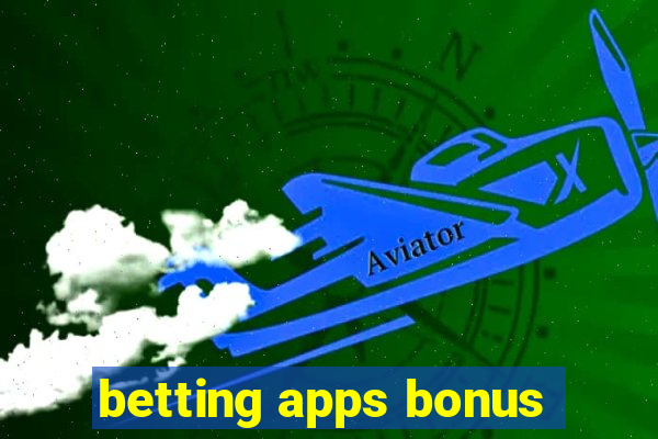 betting apps bonus