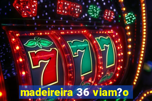 madeireira 36 viam?o