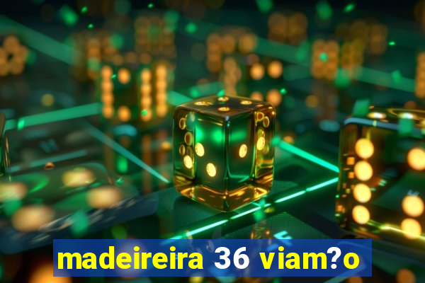 madeireira 36 viam?o