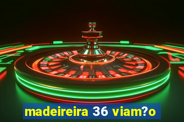 madeireira 36 viam?o