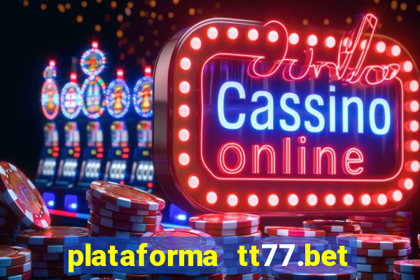 plataforma tt77.bet é confiável