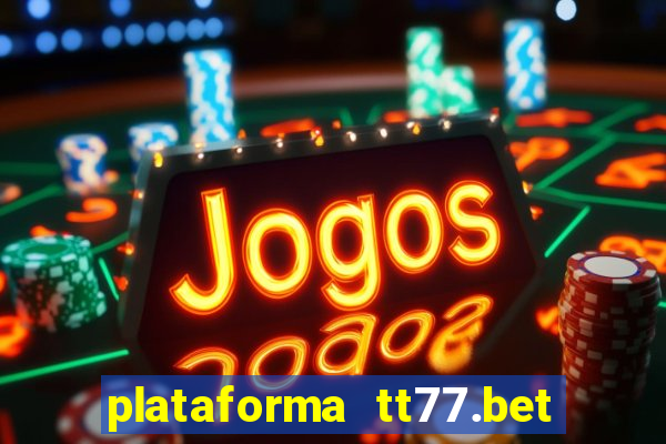 plataforma tt77.bet é confiável