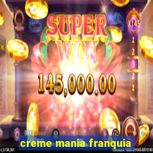 creme mania franquia