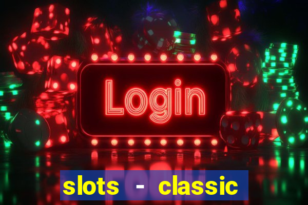 slots - classic vegas casino