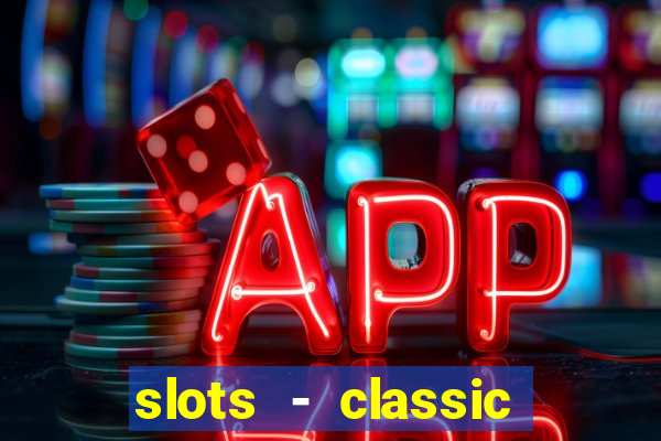 slots - classic vegas casino