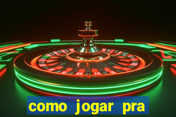 como jogar pra ganhar dinheiro