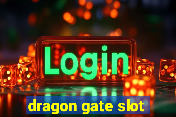 dragon gate slot