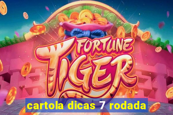 cartola dicas 7 rodada