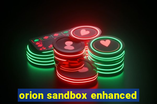 orion sandbox enhanced